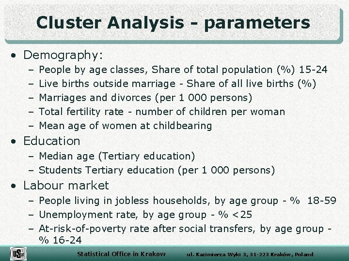 Cluster Analysis - parameters • Demography: – – – People by age classes, Share