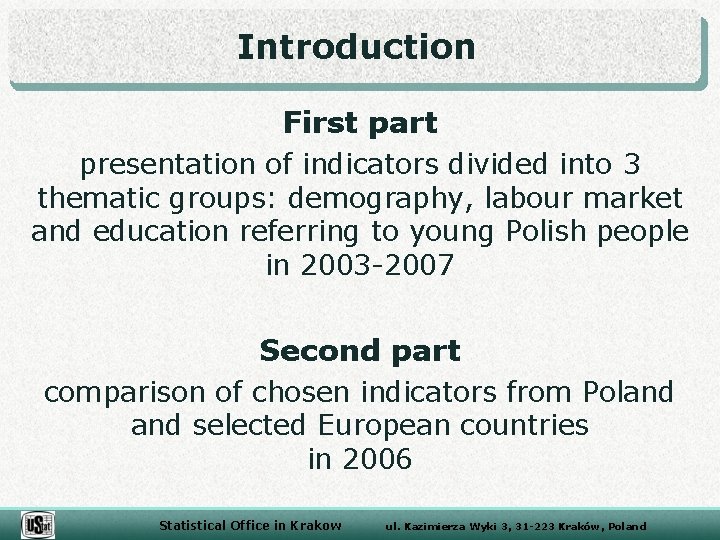 Introduction First part presentation of indicators divided into 3 thematic groups: demography, labour market