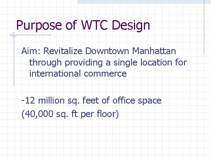 Purpose of WTC Design Aim: Revitalize Downtown Manhattan through providing a single location for