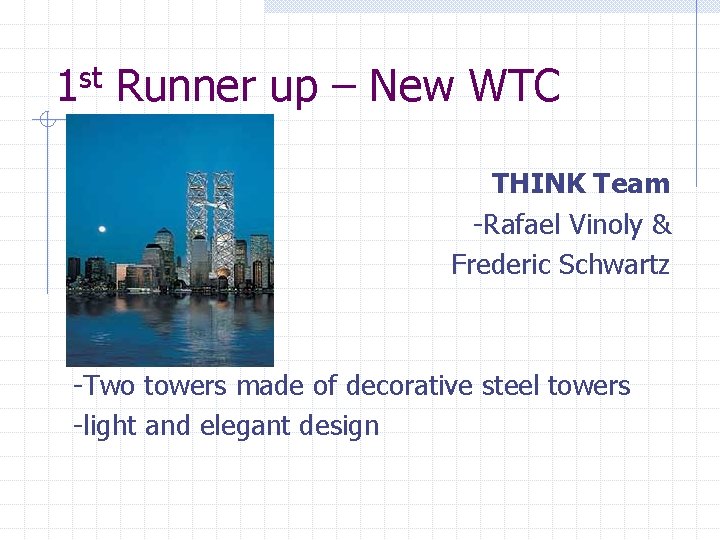 1 st Runner up – New WTC THINK Team -Rafael Vinoly & Frederic Schwartz