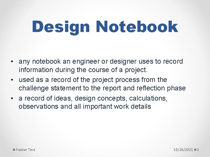 Design Notebook • any notebook an engineer or designer uses to record information during