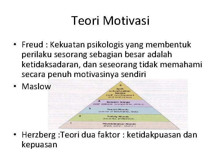 Teori Motivasi • Freud : Kekuatan psikologis yang membentuk perilaku sesorang sebagian besar adalah Teori Motivasi • Freud : Kekuatan psikologis yang membentuk perilaku sesorang sebagian besar adalah