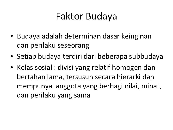 Faktor Budaya • Budaya adalah determinan dasar keinginan dan perilaku seseorang • Setiap budaya