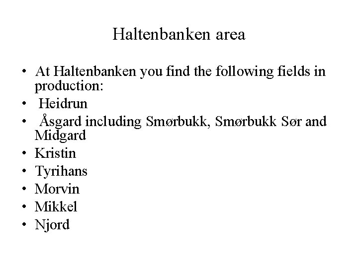 Haltenbanken area • At Haltenbanken you find the following fields in production: • Heidrun