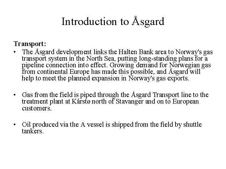 Introduction to Åsgard Transport: • The Åsgard development links the Halten Bank area to