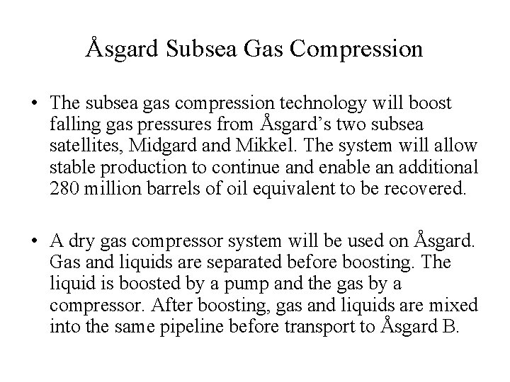 Åsgard Subsea Gas Compression • The subsea gas compression technology will boost falling gas