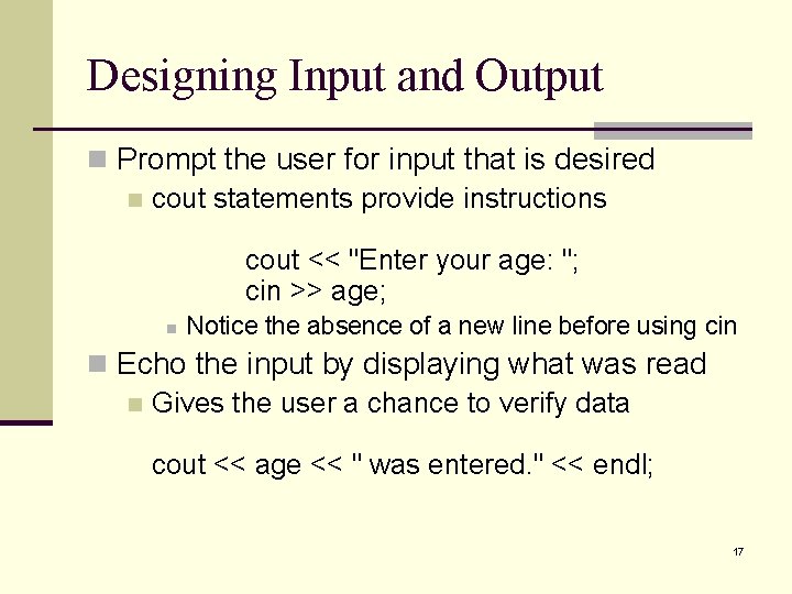 Designing Input and Output n Prompt the user for input that is desired n Designing Input and Output n Prompt the user for input that is desired n