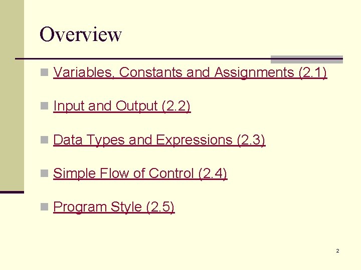 Overview n Variables, Constants and Assignments (2. 1) n Input and Output (2. 2) Overview n Variables, Constants and Assignments (2. 1) n Input and Output (2. 2)