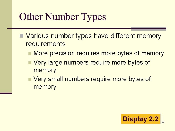 Other Number Types n Various number types have different memory requirements More precision requires Other Number Types n Various number types have different memory requirements More precision requires