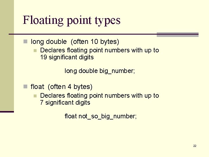 Floating point types n long double (often 10 bytes) n Declares floating point numbers Floating point types n long double (often 10 bytes) n Declares floating point numbers