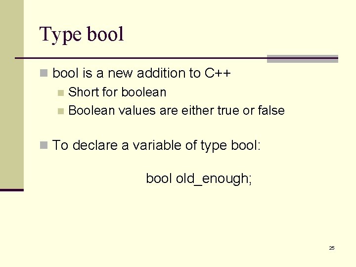 Type bool n bool is a new addition to C++ n Short for boolean Type bool n bool is a new addition to C++ n Short for boolean