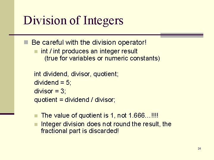 Division of Integers n Be careful with the division operator! n int / int Division of Integers n Be careful with the division operator! n int / int