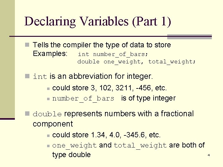 Declaring Variables (Part 1) n Tells the compiler the type of data to store Declaring Variables (Part 1) n Tells the compiler the type of data to store