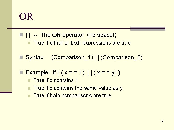 OR n | | -- The OR operator (no space!) n True if either OR n | | -- The OR operator (no space!) n True if either