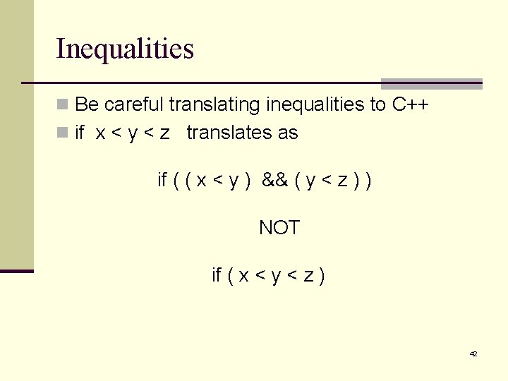 Inequalities n Be careful translating inequalities to C++ n if x < y < Inequalities n Be careful translating inequalities to C++ n if x < y <