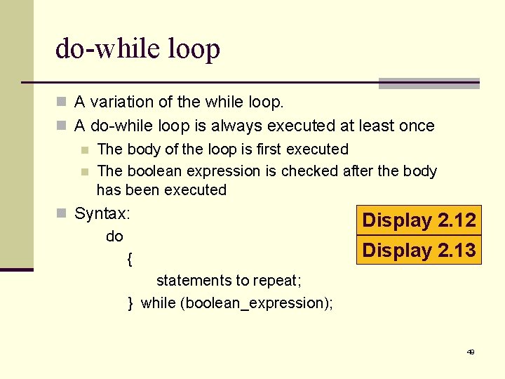 do-while loop n A variation of the while loop. n A do-while loop is do-while loop n A variation of the while loop. n A do-while loop is