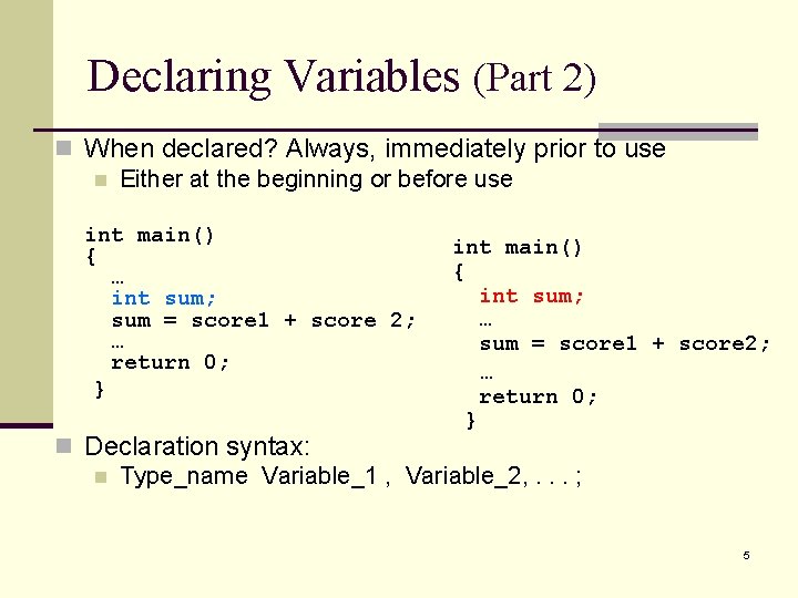 Declaring Variables (Part 2) n When declared? Always, immediately prior to use n Either Declaring Variables (Part 2) n When declared? Always, immediately prior to use n Either
