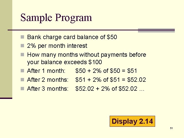 Sample Program n Bank charge card balance of $50 n 2% per month interest Sample Program n Bank charge card balance of $50 n 2% per month interest
