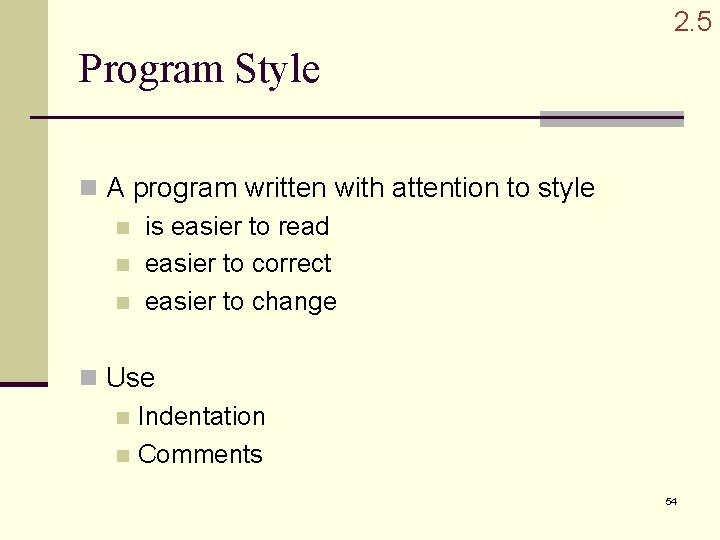 2. 5 Program Style n A program written with attention to style n is 2. 5 Program Style n A program written with attention to style n is