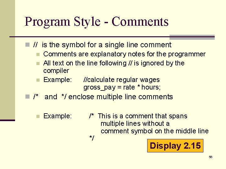 Program Style - Comments n // is the symbol for a single line comment Program Style - Comments n // is the symbol for a single line comment
