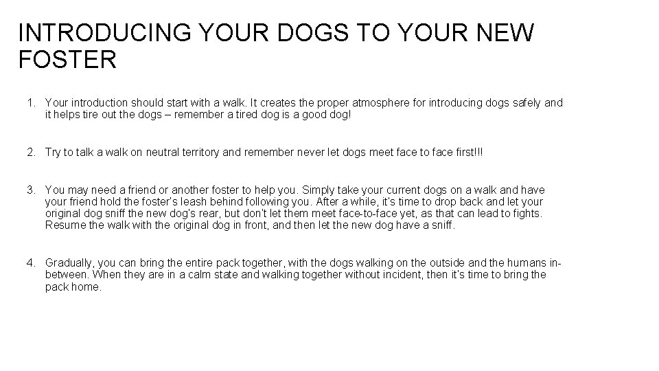 INTRODUCING YOUR DOGS TO YOUR NEW FOSTER 1. Your introduction should start with a