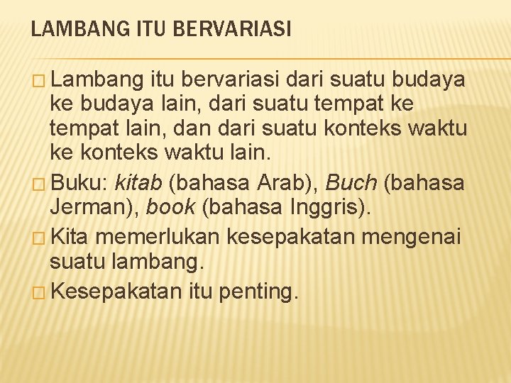 LAMBANG ITU BERVARIASI � Lambang itu bervariasi dari suatu budaya ke budaya lain, dari