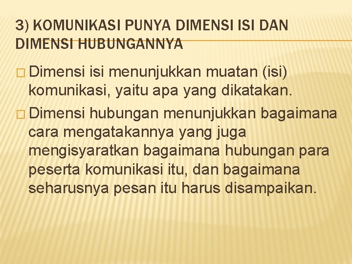 3) KOMUNIKASI PUNYA DIMENSI ISI DAN DIMENSI HUBUNGANNYA � Dimensi isi menunjukkan muatan (isi)