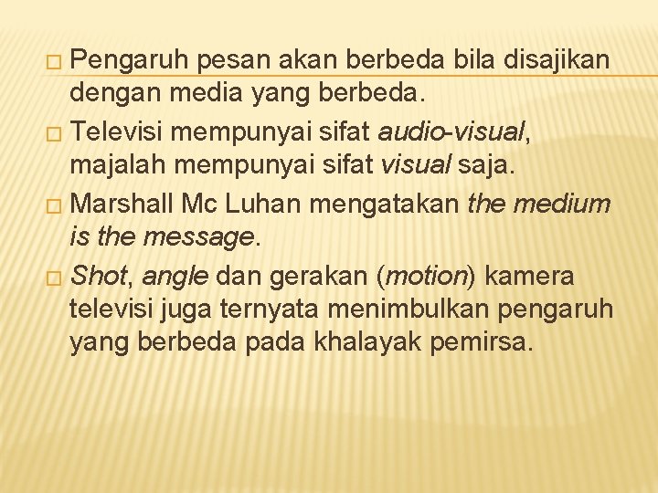 � Pengaruh pesan akan berbeda bila disajikan dengan media yang berbeda. � Televisi mempunyai