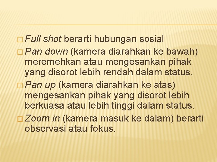 � Full shot berarti hubungan sosial � Pan down (kamera diarahkan ke bawah) meremehkan