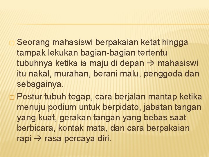 � Seorang mahasiswi berpakaian ketat hingga tampak lekukan bagian-bagian tertentu tubuhnya ketika ia maju