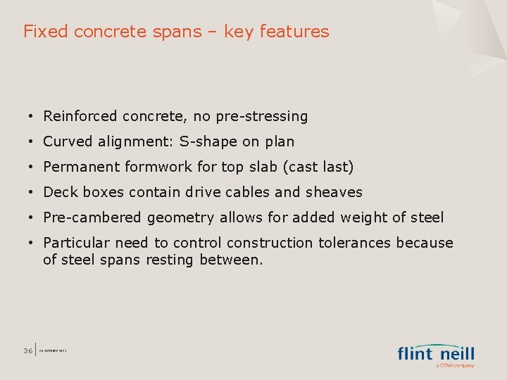 Fixed concrete spans – key features • Reinforced concrete, no pre-stressing • Curved alignment: