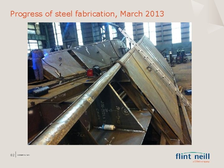 Progress of steel fabrication, March 2013 82 OCTOBER 26, 2021 