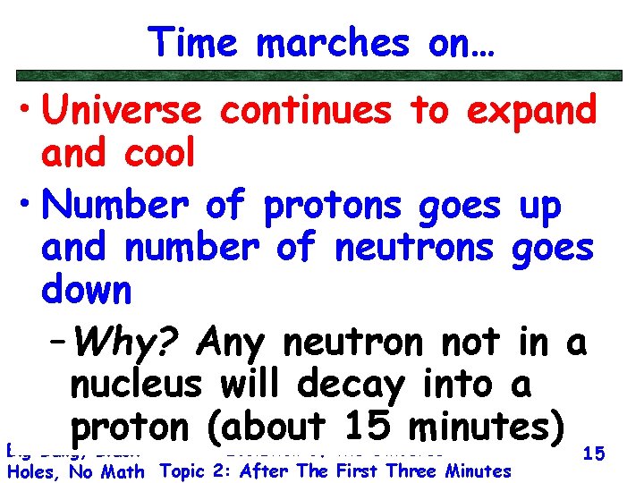 Time marches on… • Universe continues to expand cool • Number of protons goes