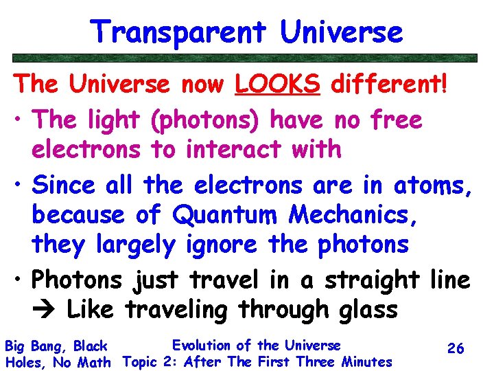 Transparent Universe The Universe now LOOKS different! • The light (photons) have no free
