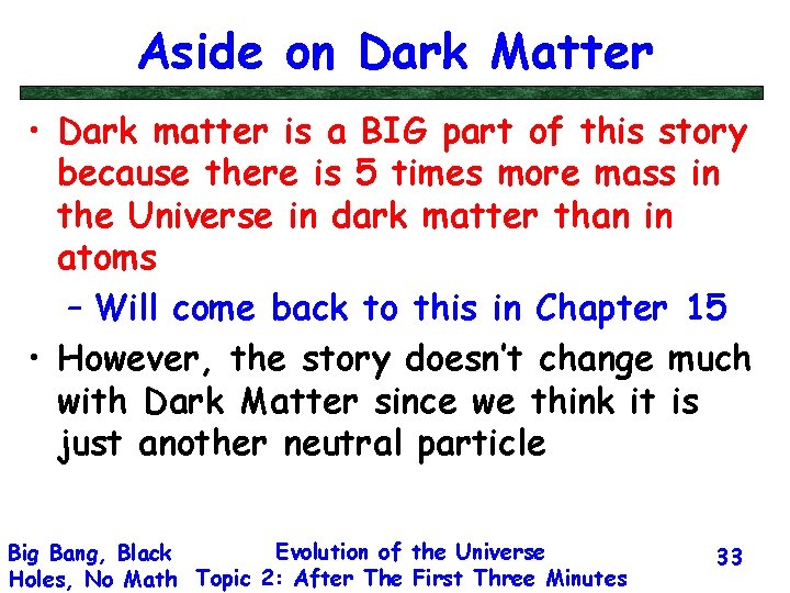 Aside on Dark Matter • Dark matter is a BIG part of this story