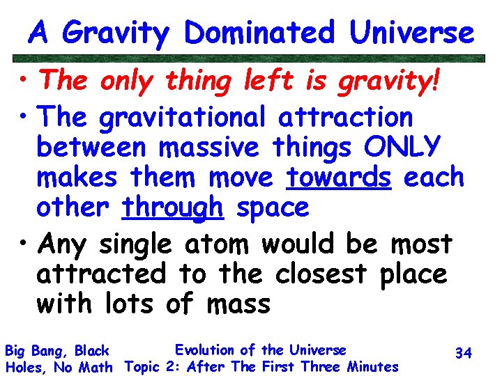 A Gravity Dominated Universe • The only thing left is gravity! • The gravitational