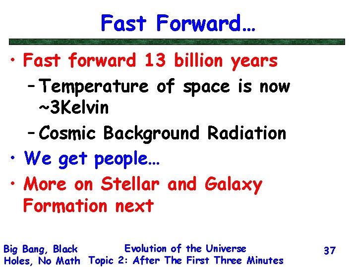 Fast Forward… • Fast forward 13 billion years – Temperature of space is now