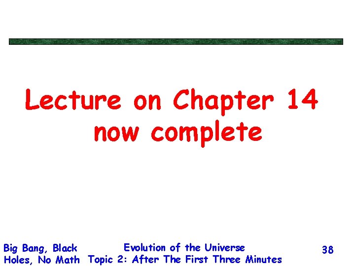 Lecture on Chapter 14 now complete Evolution of the Universe Big Bang, Black Holes,
