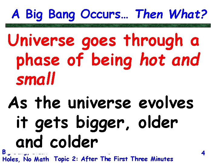 A Big Bang Occurs… Then What? Universe goes through a phase of being hot