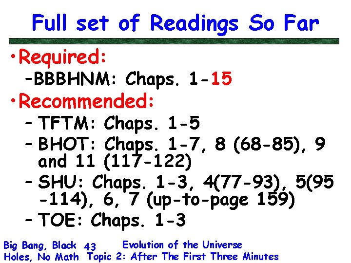 Full set of Readings So Far • Required: – BBBHNM: Chaps. 1 -15 •