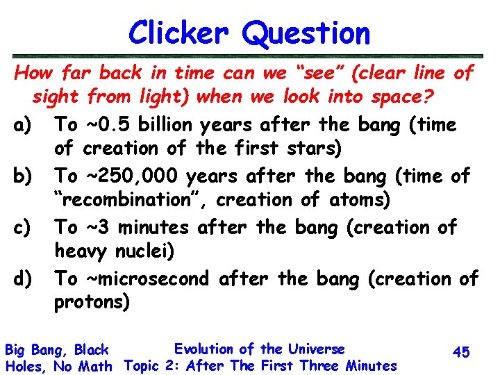 Clicker Question How far back in time can we “see” (clear line of sight