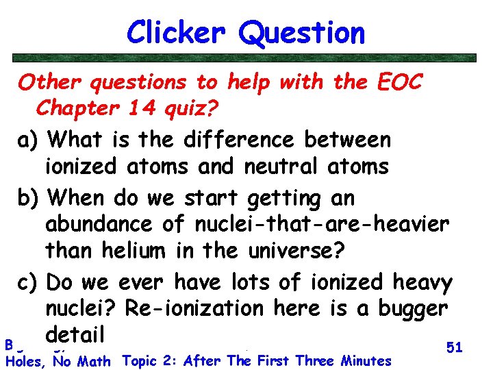 Clicker Question Other questions to help with the EOC Chapter 14 quiz? a) What