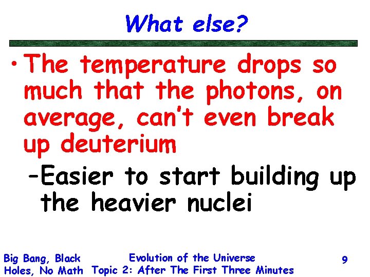 What else? • The temperature drops so much that the photons, on average, can’t