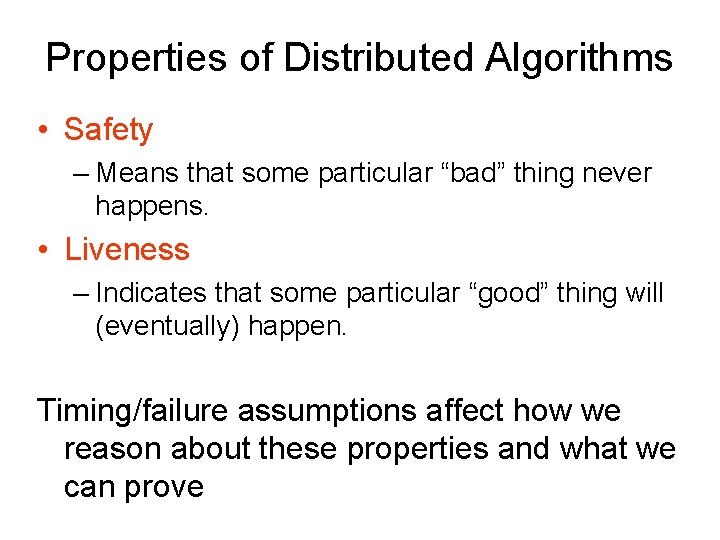 Properties of Distributed Algorithms • Safety – Means that some particular “bad” thing never