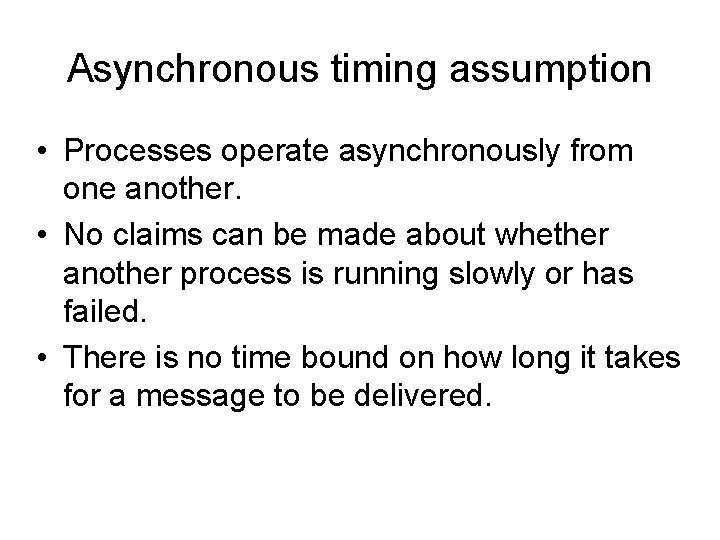 Asynchronous timing assumption • Processes operate asynchronously from one another. • No claims can