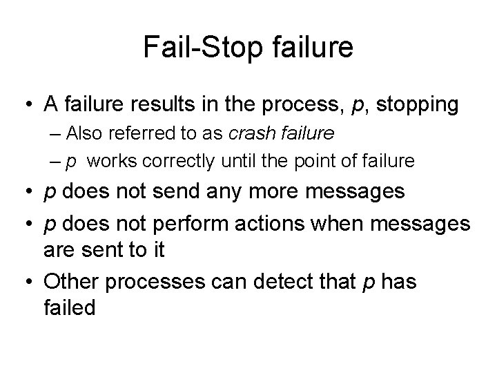 Fail-Stop failure • A failure results in the process, p, stopping – Also referred