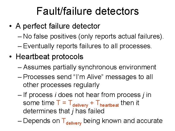 Fault/failure detectors • A perfect failure detector – No false positives (only reports actual