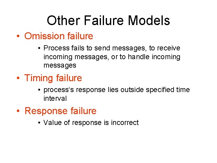 Other Failure Models • Omission failure • Process fails to send messages, to receive