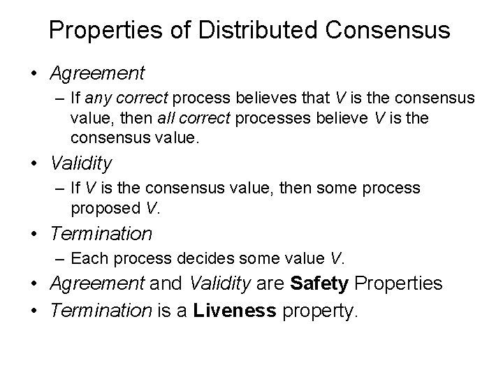Properties of Distributed Consensus • Agreement – If any correct process believes that V