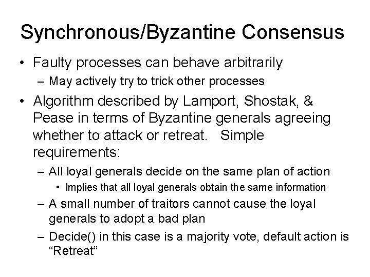 Synchronous/Byzantine Consensus • Faulty processes can behave arbitrarily – May actively try to trick